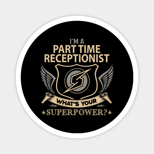 Part Time Receptionist T Shirt - Superpower Gift Item Tee Magnet by Cosimiaart